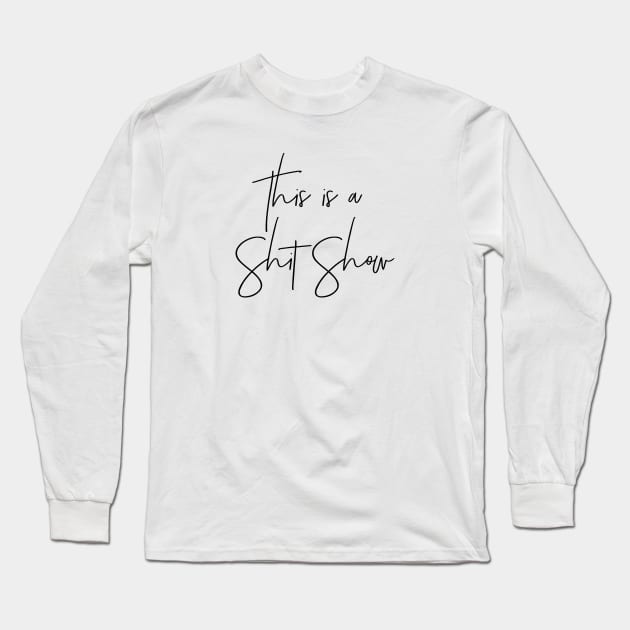 This is a Shit Show Long Sleeve T-Shirt by MadEDesigns